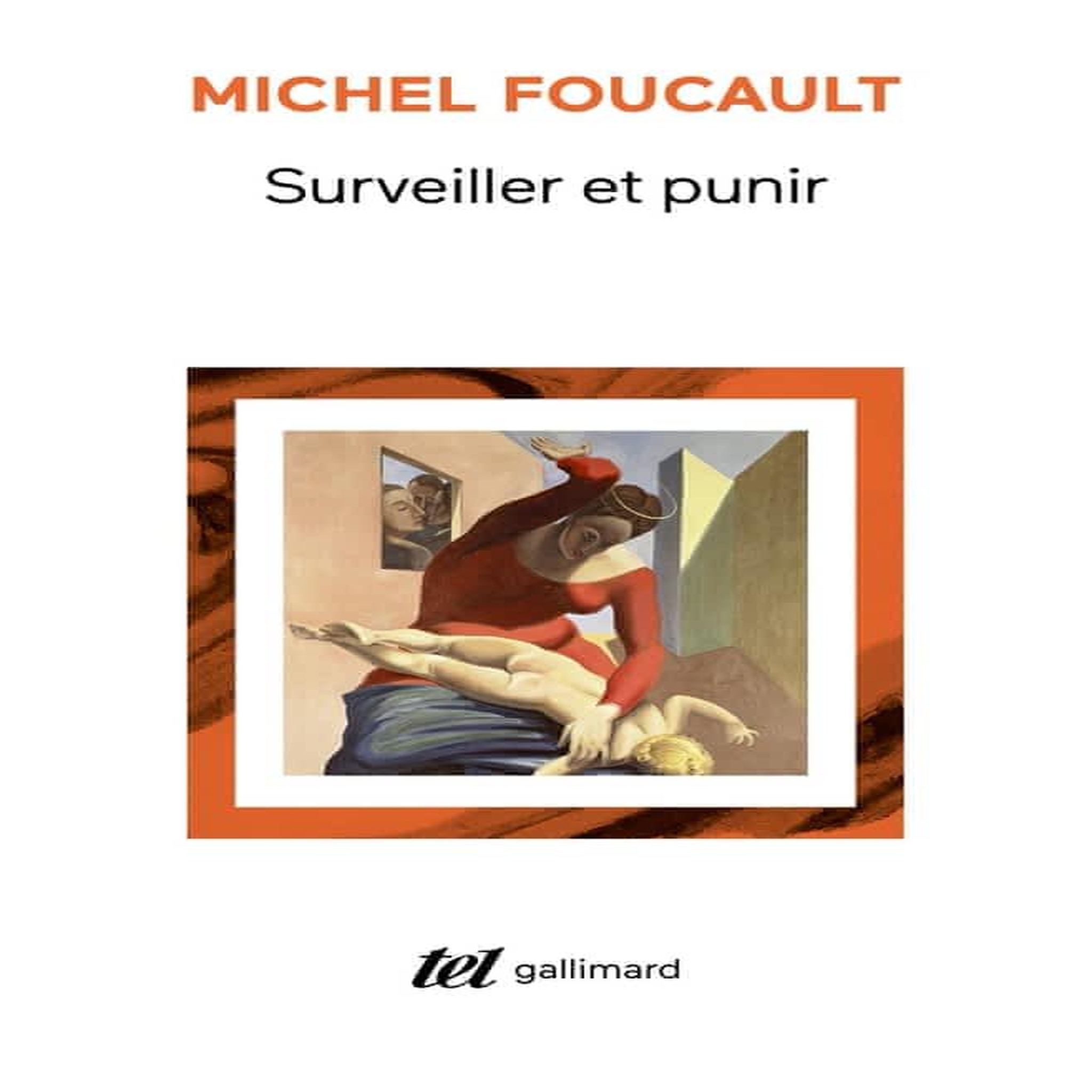 SURVEILLER ET PUNIR. NAISSANCE DE LA PRISON, Foucault Michel