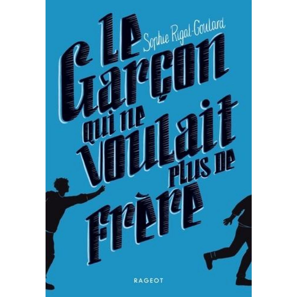 LE GARCON QUI NE VOULAIT PLUS DE FRERE, Rigal-Goulard Sophie