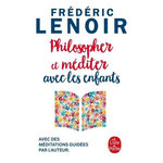 PHILOSOPHER ET MEDITER AVEC LES ENFANTS, Lenoir Frédéric