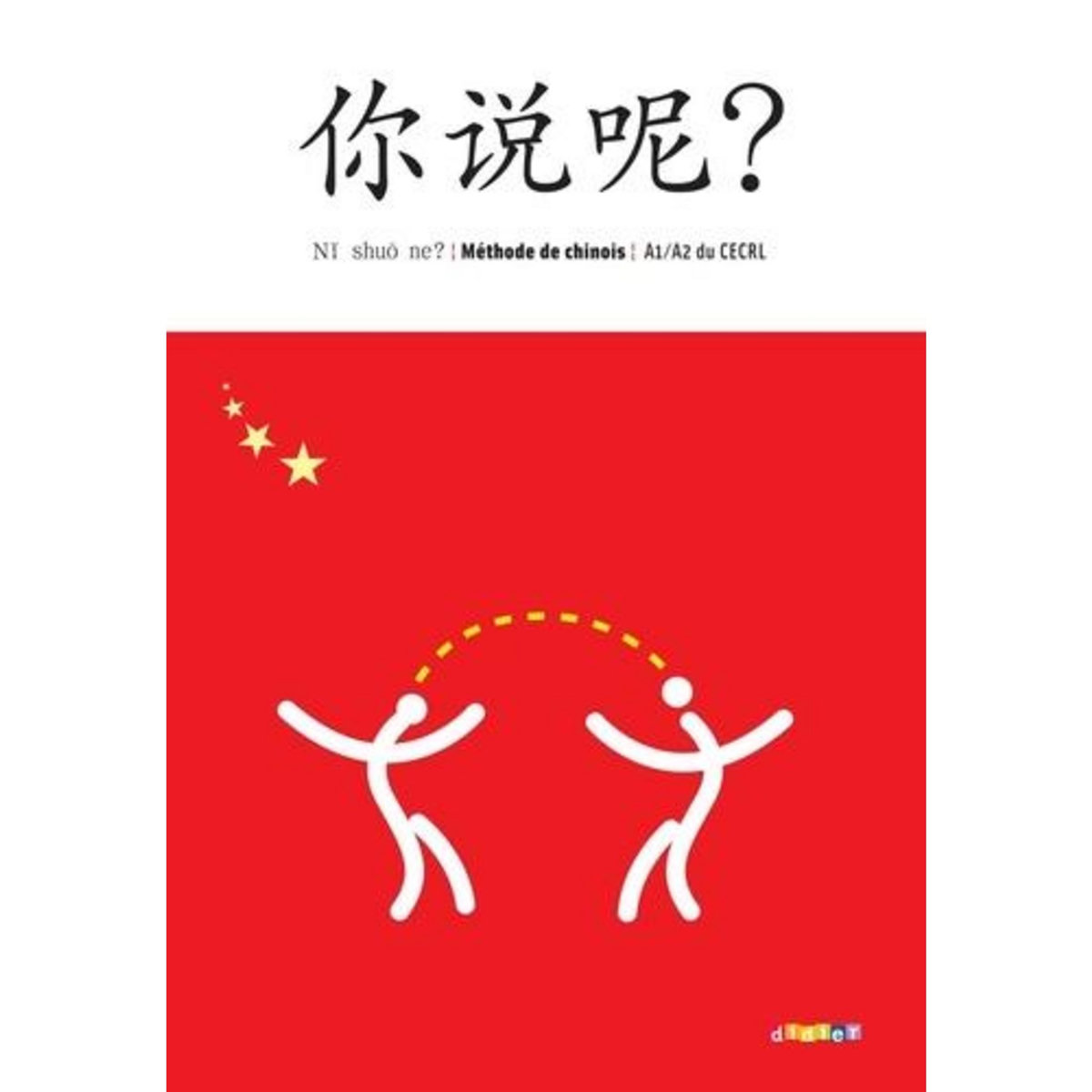 CHINOIS A1/A2 DU CECRL NI SHUO NE? METHODE DE CHINOIS, EDITION 2024, AVEC 1 CD AUDIO MP3, Arslangul Arnaud