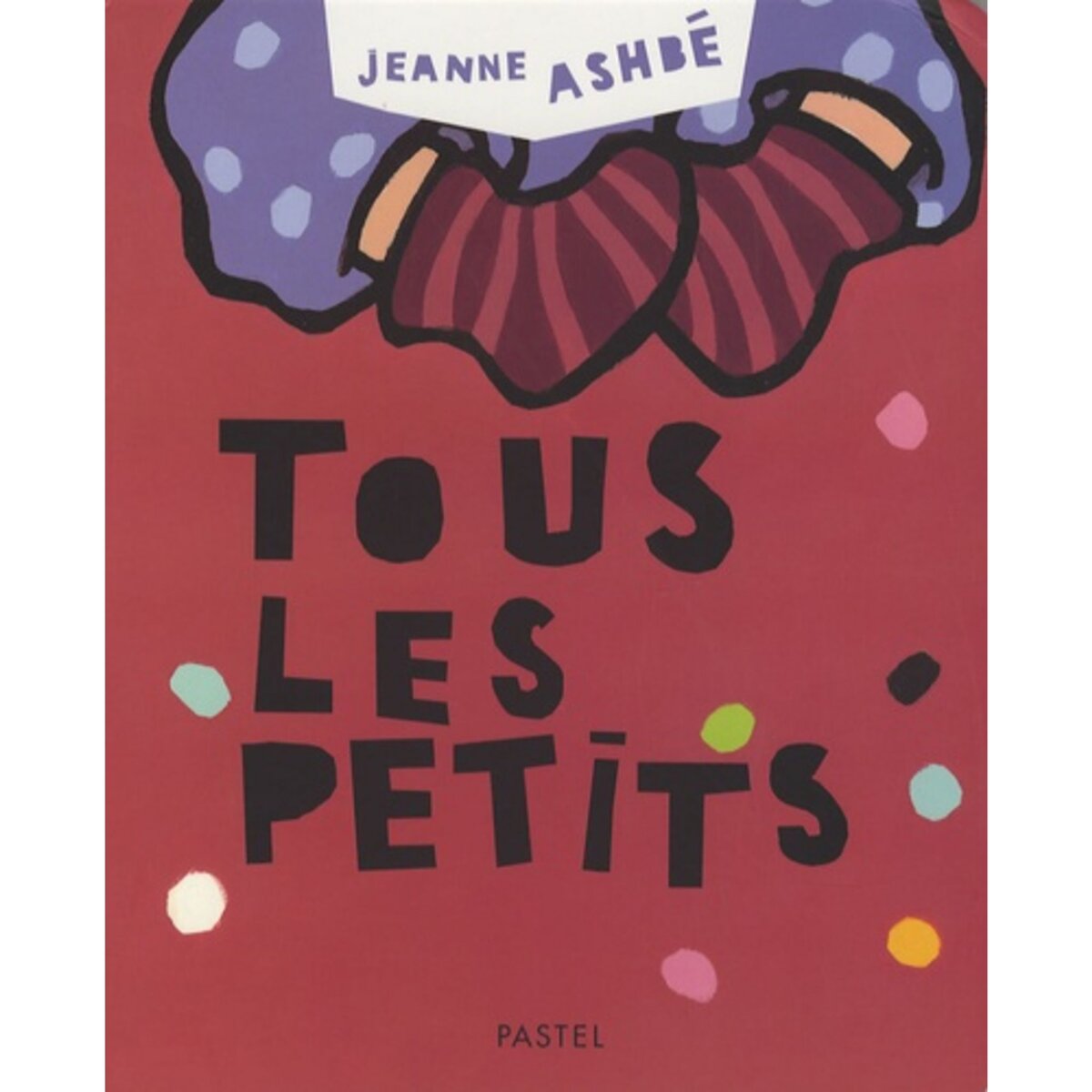  TOUS LES PETITS, Ashbé Jeanne
