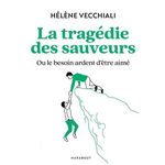 LA TRAGEDIE DES SAUVEURS. OU LE BESOIN ARDENT D'ETRE AIME, Vecchiali Hélène