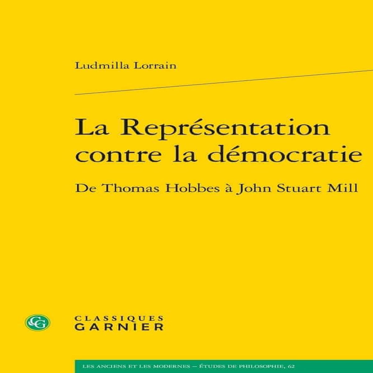 LA REPRESENTATION CONTRE LA DEMOCRATIE. DE THOMAS HOBBES A JOHN STUART MILL, Lorrain Ludmilla