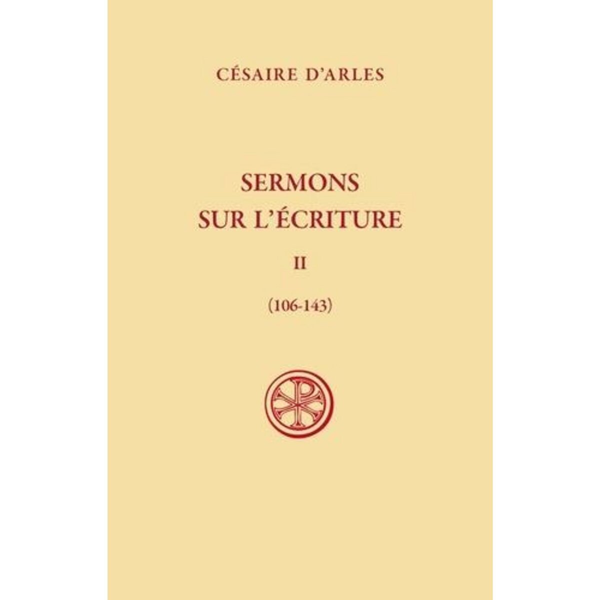SERMONS SUR L'ECRITURE. TOME 2, SERMONS 106-143, EDITION BILINGUE FRANCAIS-LATIN, Arles Césaire d'