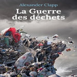 LA GUERRE DES DECHETS, Clapp Alexander