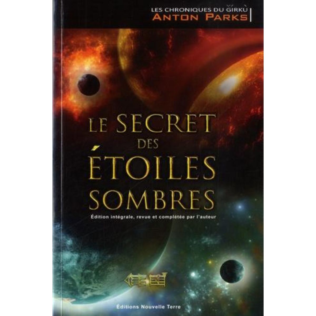 LES CHRONIQUES DU GIRKU TOME 1 : LE SECRET DES ETOILES SOMBRES. EDITION REVUE ET AUGMENTEE, Parks Anton
