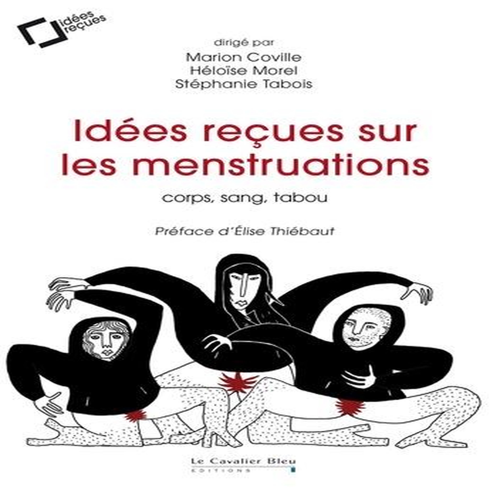 IDEES RECUES SUR LES MENSTRUATIONS. CORPS, SANG, TABOU, Coville Marion