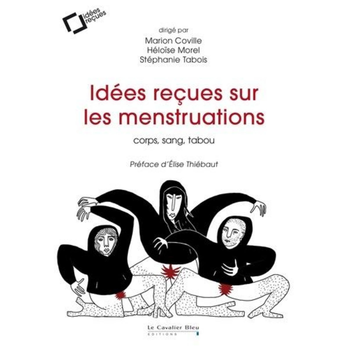 IDEES RECUES SUR LES MENSTRUATIONS. CORPS, SANG, TABOU, Coville Marion