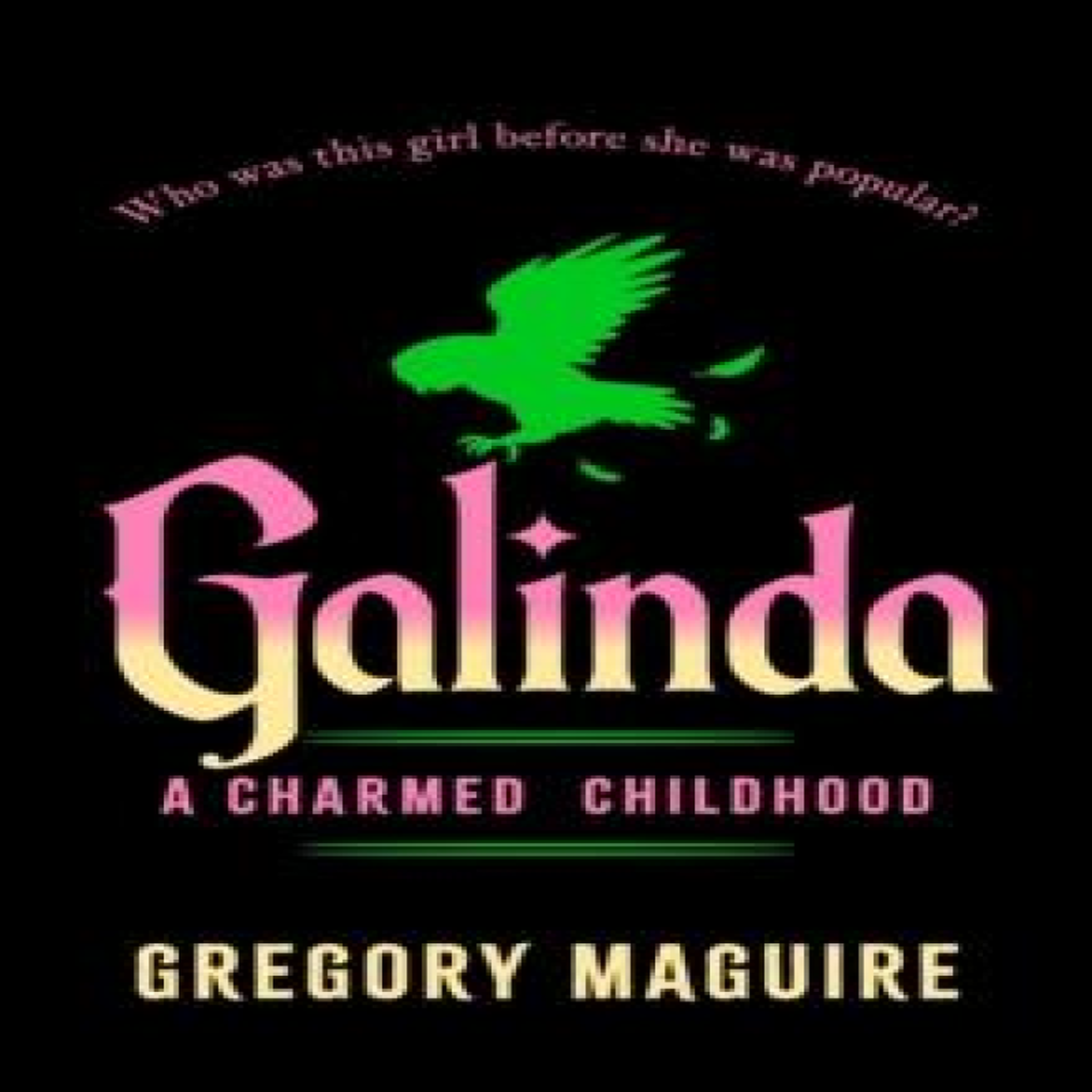 LIVRES Galinda : the second bewitching prequel to WICKED, the bestselling book that inspired the movie