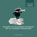 QUAND LES ECRIVAINS PARLENT DE LA LANGUE FRANCAISE, Lérot Virginie