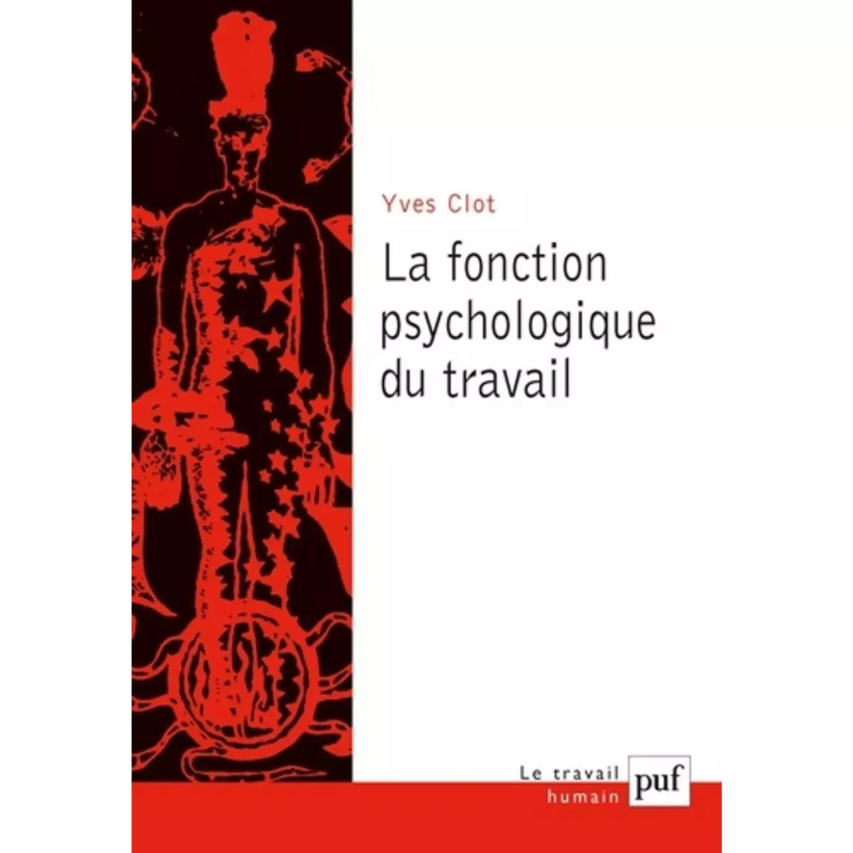  LA FONCTION PSYCHOLOGIQUE DU TRAVAIL, Clot Yves