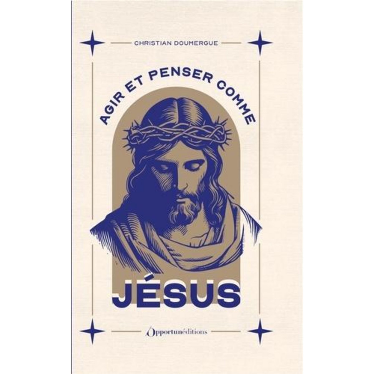 AGIR ET PENSER COMME JESUS. EDITION COLLECTOR, Doumergue Christian