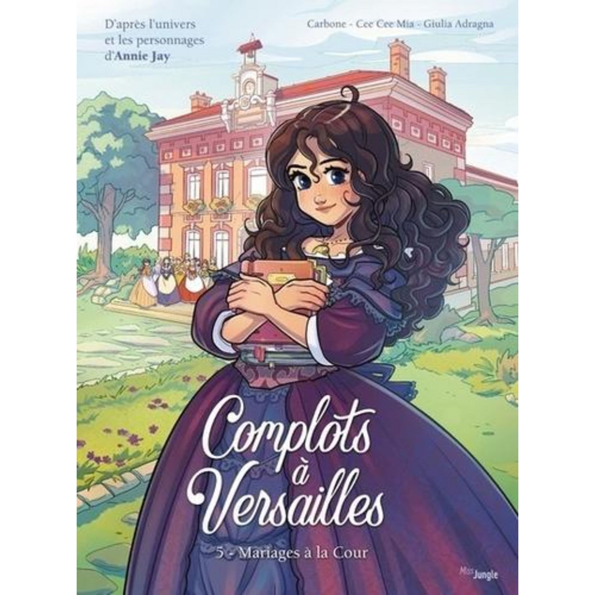 COMPLOTS A VERSAILLES TOME 5 : MARIAGES A LA COUR, Carbone