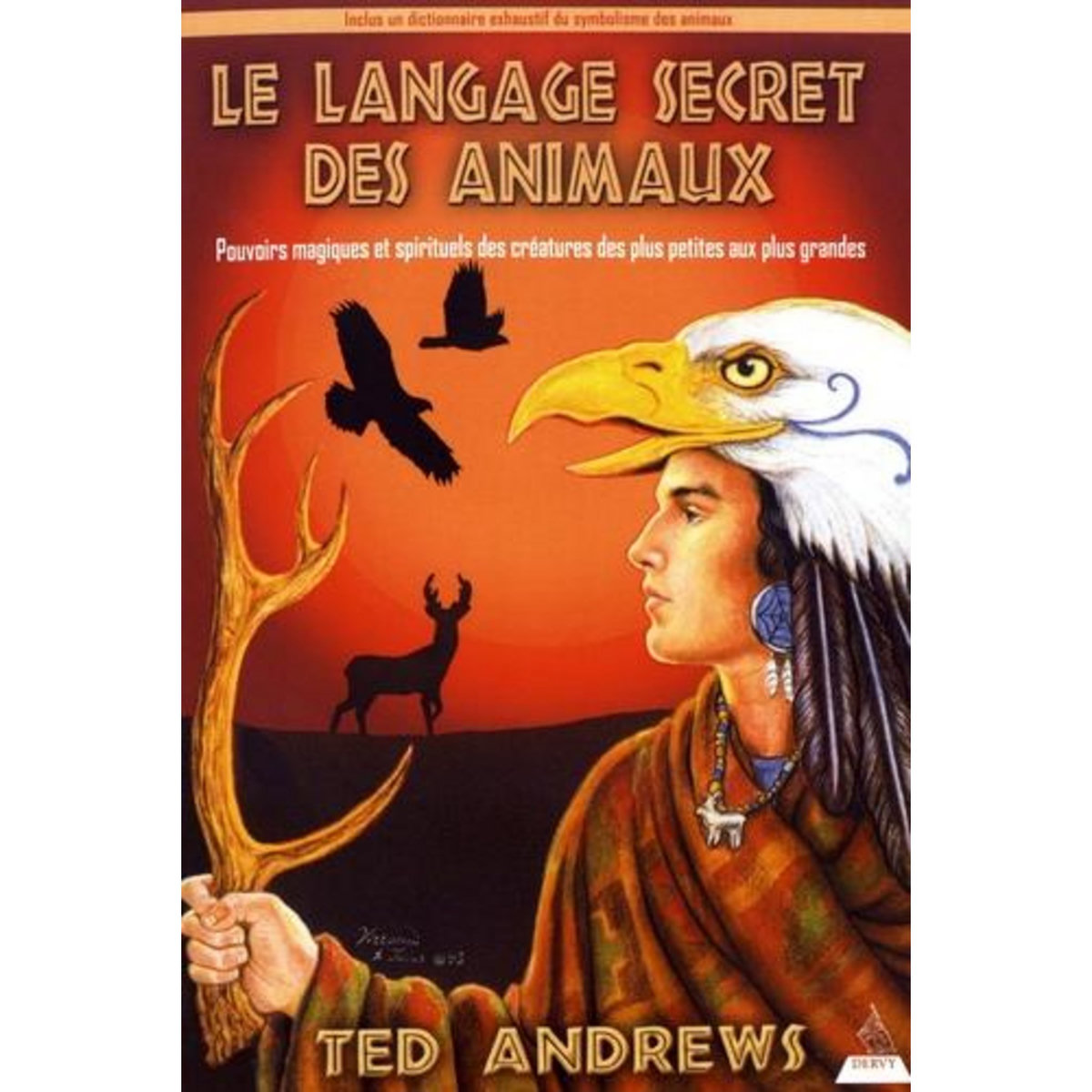 LE LANGAGE SECRET DES ANIMAUX. POUVOIRS MAGIQUES ET SPIRITUELS DES CREATURES DES PLUS PETITES AUX PLUS GRANDES, Andrews Ted