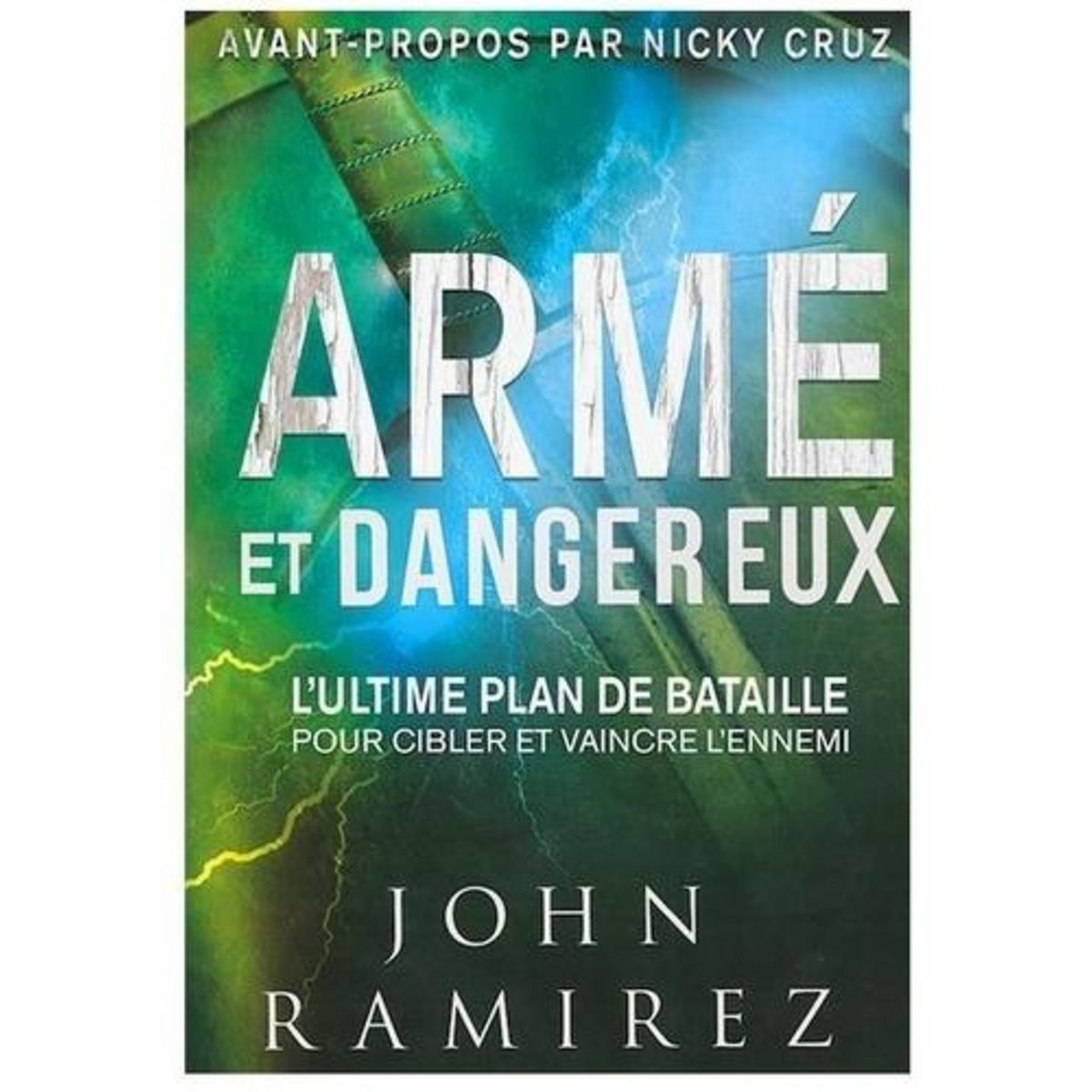 ARME ET DANGEREUX. L'ULTIME PLAN DE BATAILLE POUR CIBLER ET VAINCRE L'ENNEMI, Ramirez John