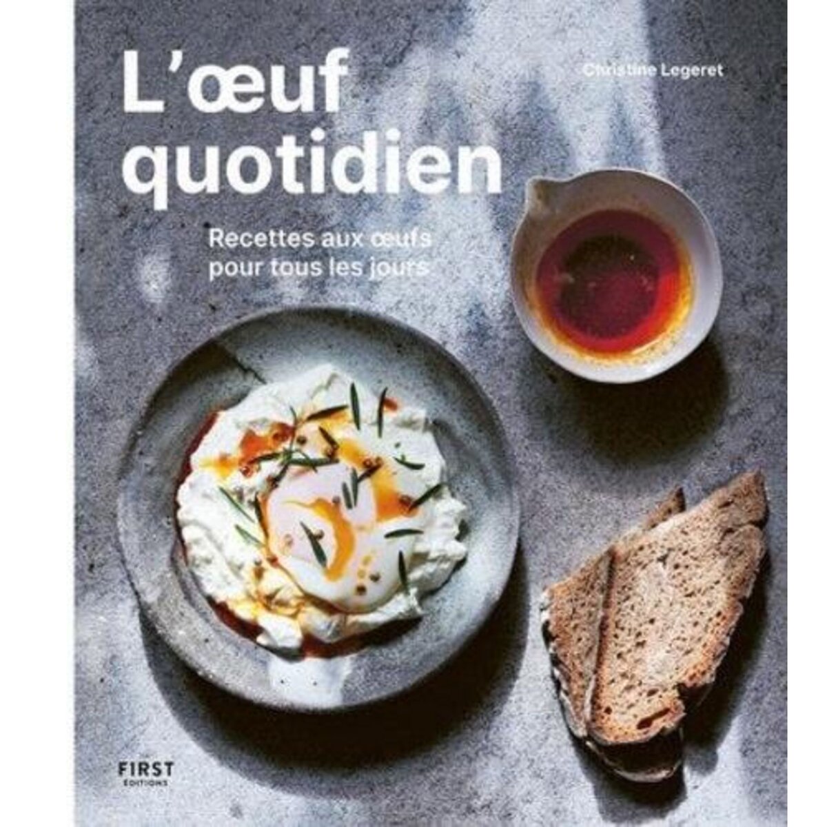 L'OEUF QUOTIDIEN. RECETTES AUX OEUFS POUR TOUS LES JOURS, Legeret Christine