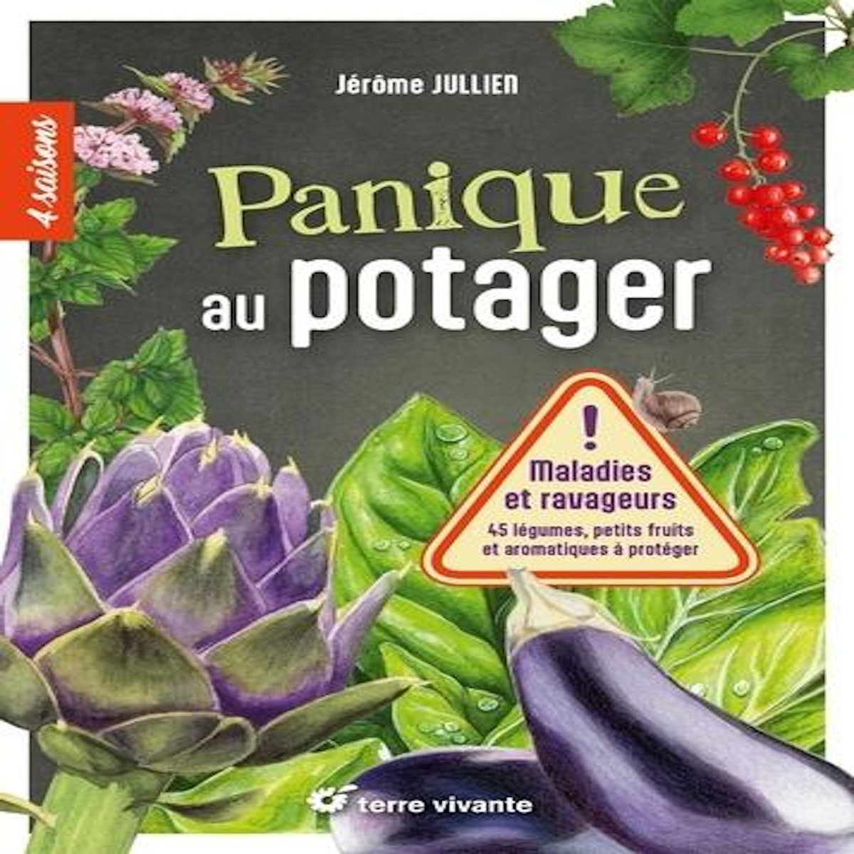 PANIQUE AU POTAGER. MALADIES ET RAVAGEURS. 45 LEGUMES, PETITS FRUITS ET AROMATIQUES A PROTEGER, Jullien Jérôme