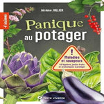 PANIQUE AU POTAGER. MALADIES ET RAVAGEURS. 45 LEGUMES, PETITS FRUITS ET AROMATIQUES A PROTEGER, Jullien Jérôme