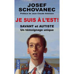 JE SUIS A L'EST ! SAVANT ET AUTISTE : UN TEMOIGNAGE UNIQUE, EDITION REVUE ET CORRIGEE, Schovanec Josef