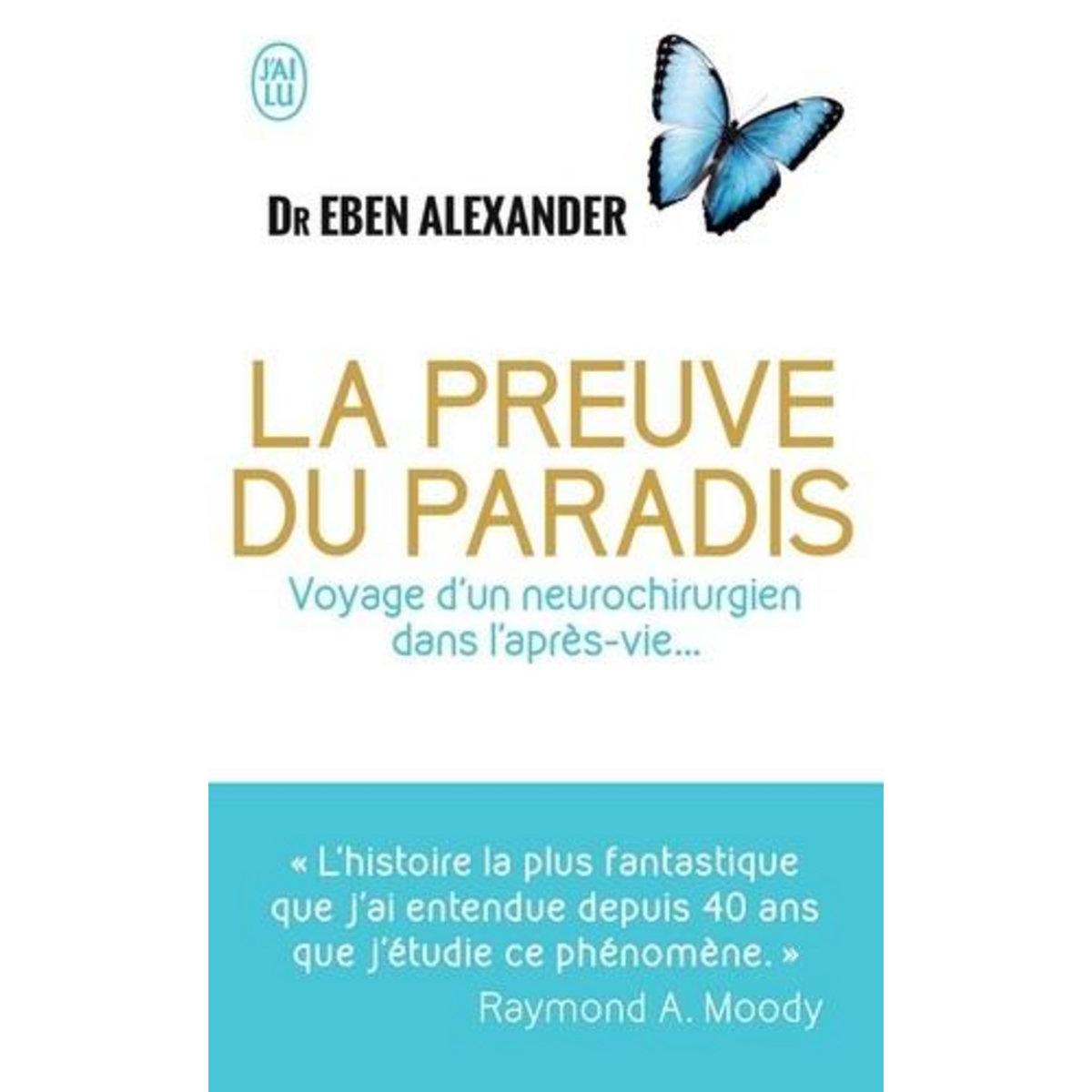 LA PREUVE DU PARADIS. VOYAGE D'UN NEUROCHIRURGIEN DANS L'APRES-VIE..., Alexander Eben