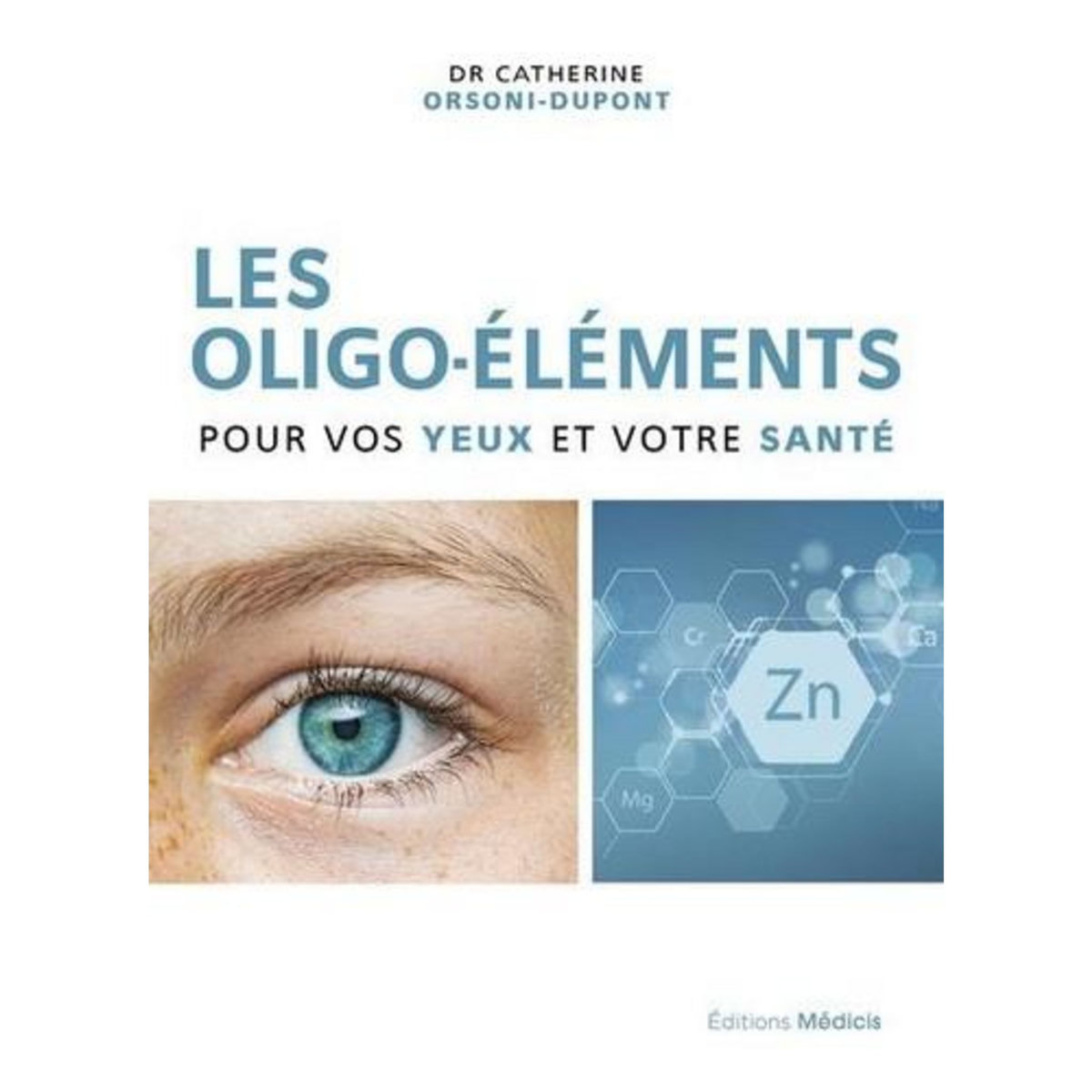 LES OLIGOELEMENTS POUR VOS YEUX ET VOTRE SANTE, Orsoni-Dupont Catherine