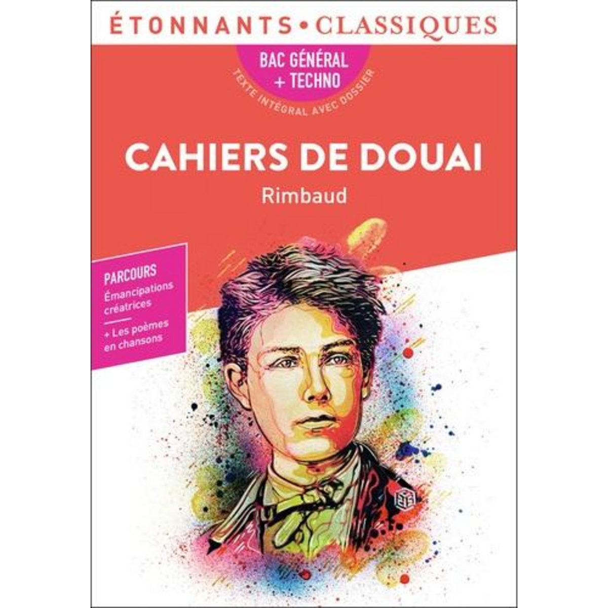 CAHIERS DE DOUAI. BAC 2024 1RE GENERALE ET TECHNOLOGIQUES - PARCOURS : EMANCIPATIONS CREATRICES, Rimbaud Arthur