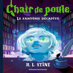CHAIR DE POULE TOME 29 : LE FANTOME DECAPITE, Stine R. L.