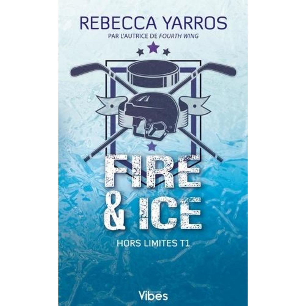 HORS LIMITES TOME 1 : FIRE & ICE, Yarros Rebecca