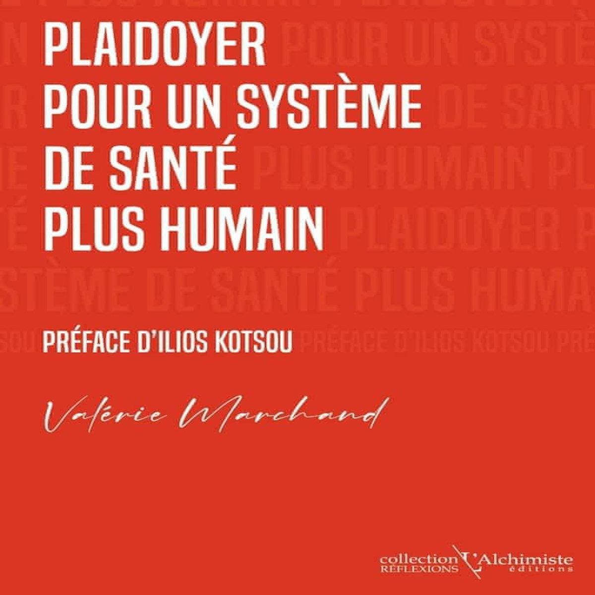PLAIDOYER POUR UN SYSTEME DE SANTE PLUS HUMAIN. SOIGNER SANS SE NIER SOI, Marchand Valérie