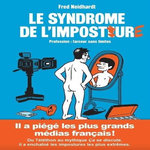 LE SYNDROME DE L'IMPOSTURE. PROFESSION : FARCEUR SANS LIMITES, Neidhardt Fred