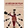  LE DECOR DE FILM. DE D. W. GRIFFITH A BONG JOON-HO, Berthomé Jean-Pierre