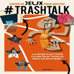 CAHIER DE JEUX POUR ADULTES #TRASHTALK. LE CAHIER D'ACTIVITES ULTIME POUR TESTER LES VRAIS BASKETTEURS !, Trashtalk