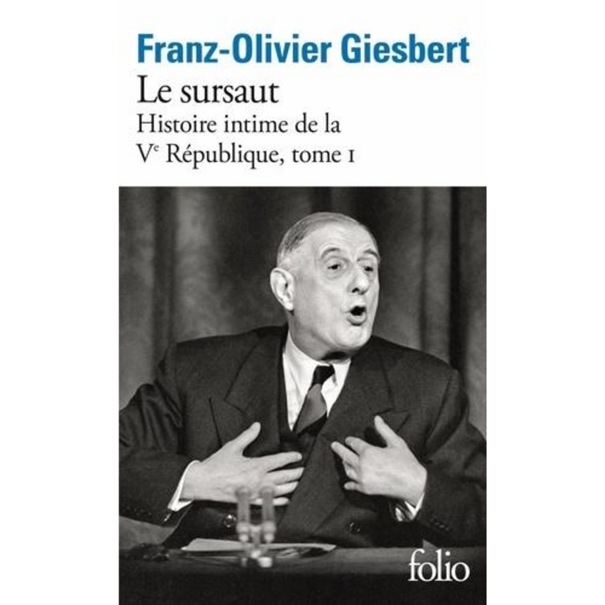 HISTOIRE INTIME DE LA VE REPUBLIQUE TOME 1 : LE SURSAUT, Giesbert Franz-Olivier