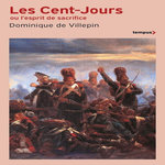 LES CENT-JOURS OU L'ESPRIT DE SACRIFICE, Villepin Dominique de