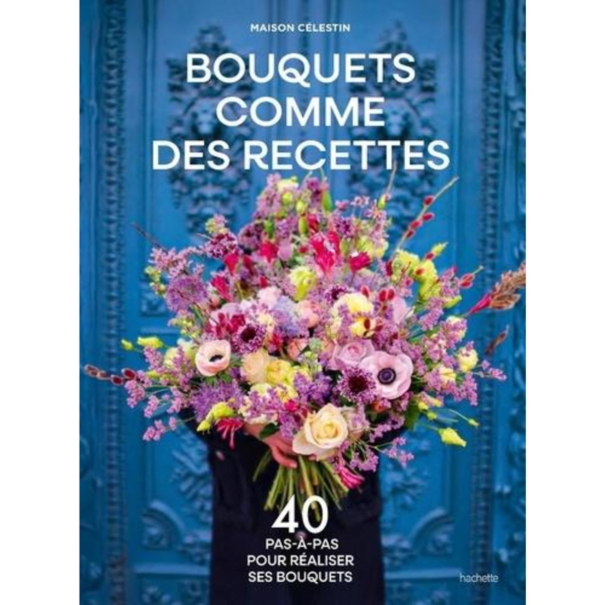 BOUQUETS COMME DES RECETTES, Maison Célestin