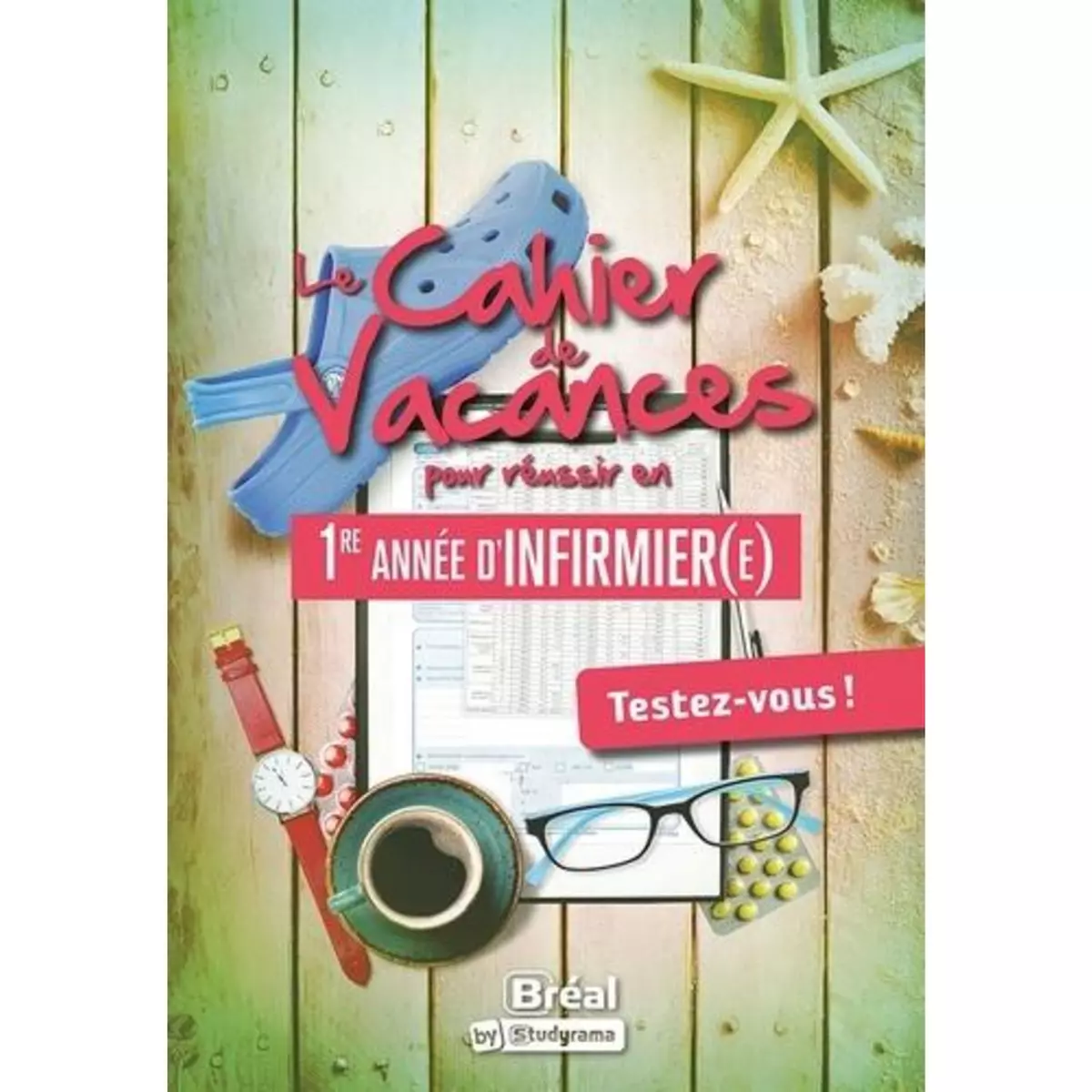  LE CAHIER DE VACANCES POUR REUSSIR EN 1RE ANNEE D'INFIRMIER(E). TESTEZ-VOUS !, Fossati Julien