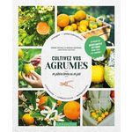 CULTIVEZ VOS AGRUMES. EN PLEINE TERRE OU EN POT, Schall Serge