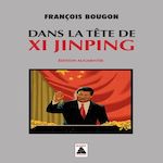 DANS LA TETE DE XI JINPING. EDITION REVUE ET AUGMENTEE, Bougon François