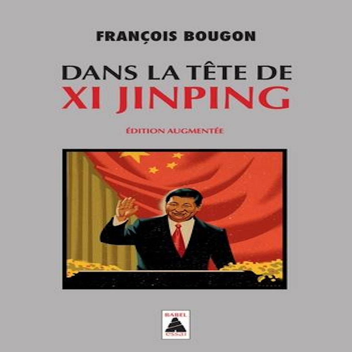 DANS LA TETE DE XI JINPING. EDITION REVUE ET AUGMENTEE, Bougon François