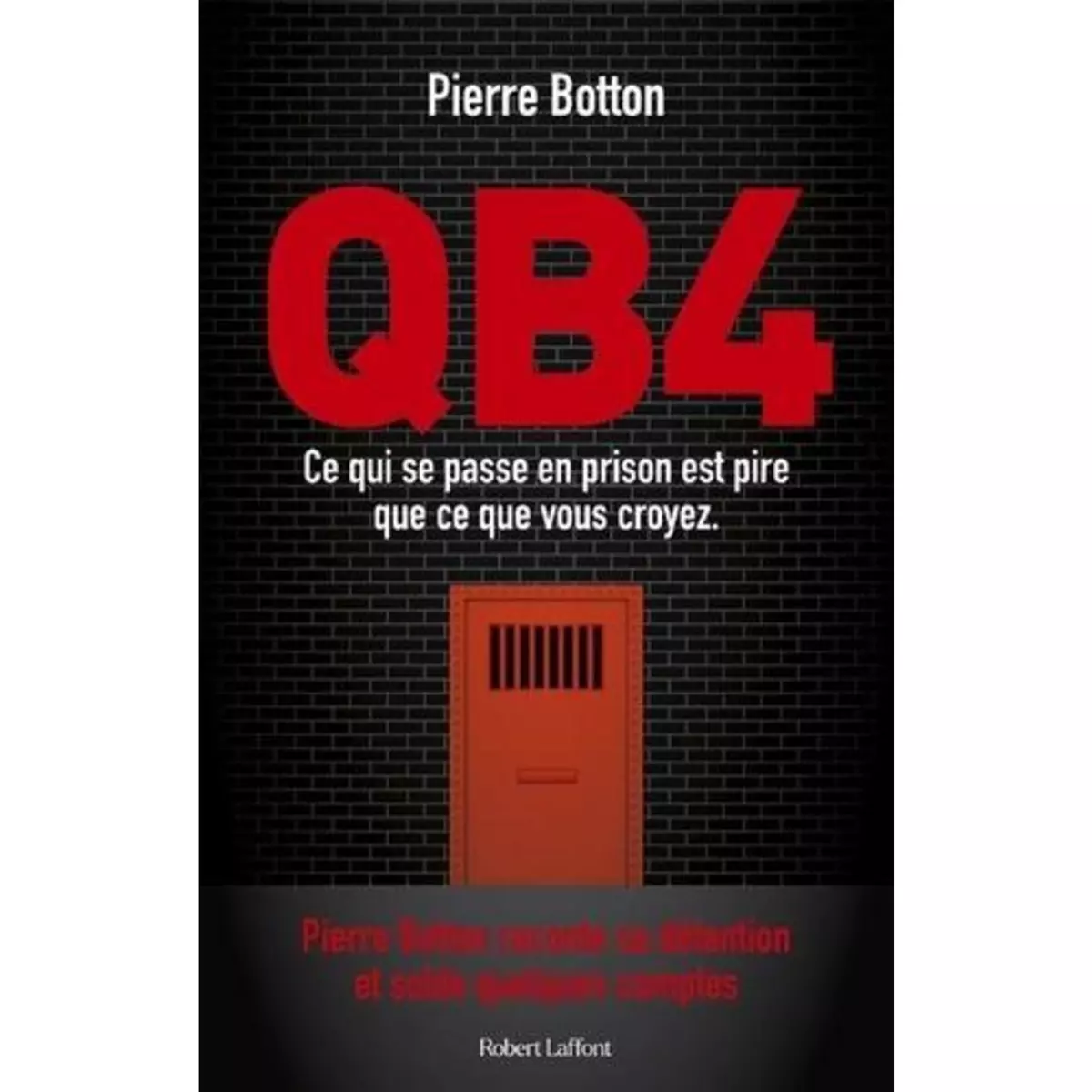  QB4. CE QUI SE PASSE EN PRISON EST PIRE QUE CE QUE VOUS CROYEZ, Botton Pierre
