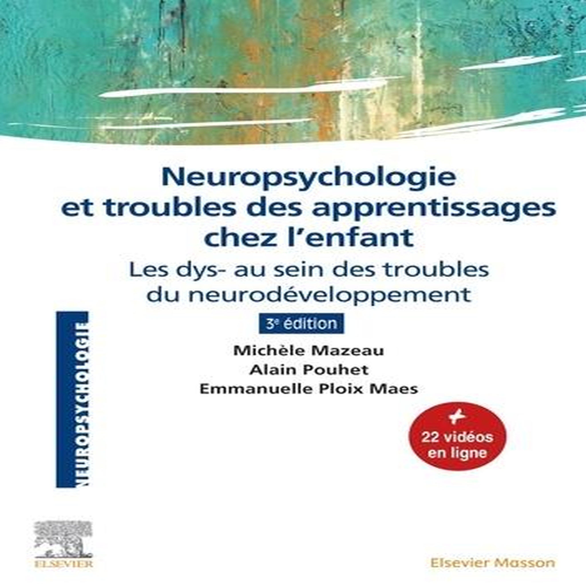 NEUROPSYCHOLOGIE ET TROUBLES DES APPRENTISSAGES CHEZ L'ENFANT. LES DYS- AU SEIN DES TROUBLES DU NEURODEVELOPPEMENT, 3E EDITION, Mazeau Michèle