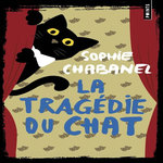 LA TRAGEDIE DU CHAT, Chabanel Sophie