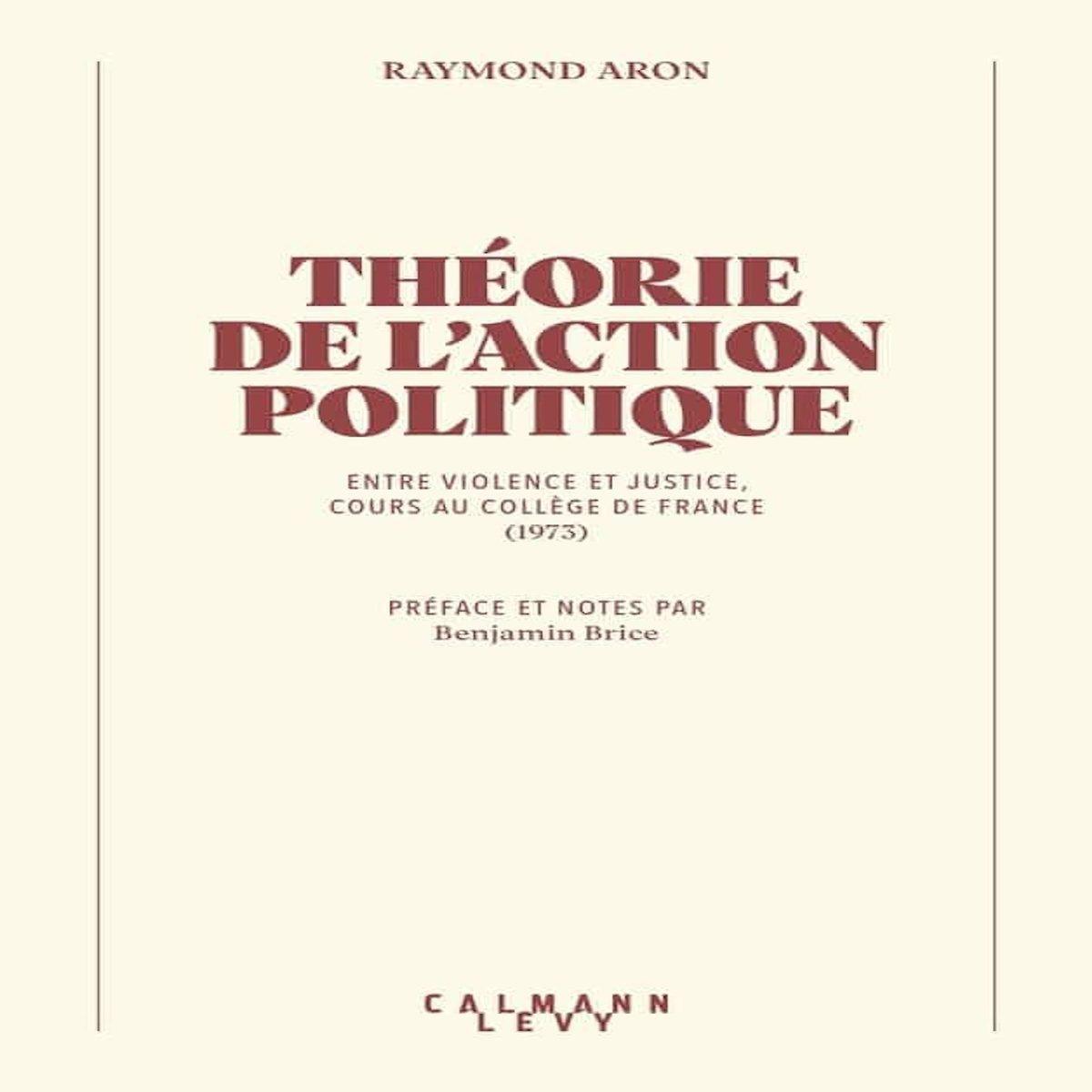 L'ACTION POLITIQUE. ENTRE VIOLENCE ET JUSTICE, COURS AU COLLEGE DE FRANCE (1973), Aron Raymond