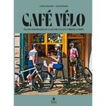  CAFE VELO. 20 LIEUX EMBLEMATIQUES DE LA CULTURE CYCLISTE A TRAVERS LE MONDE, Belando Laurent