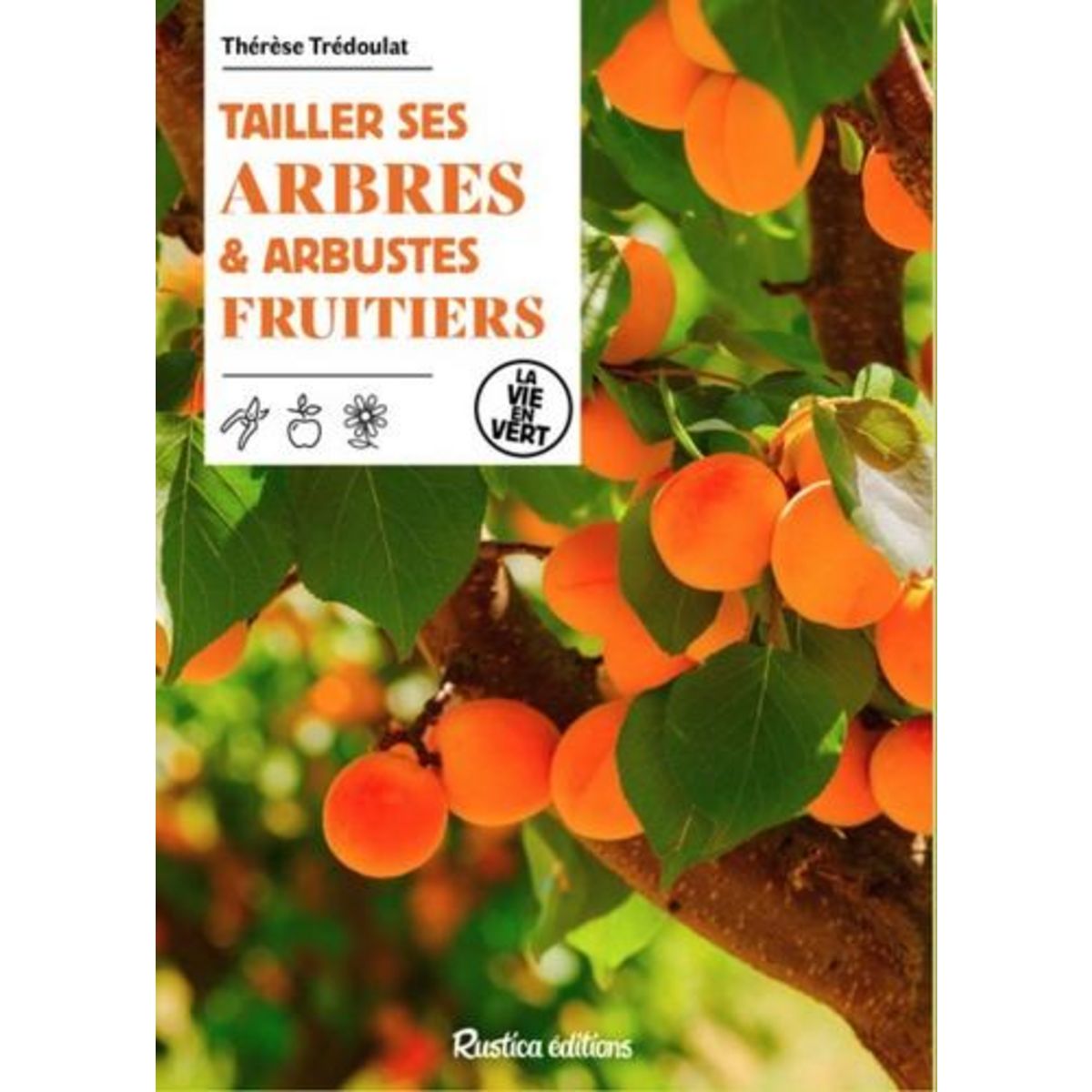 TAILLER SES ARBRES & ARBUSTES FRUITIERS, Trédoulat Thérèse