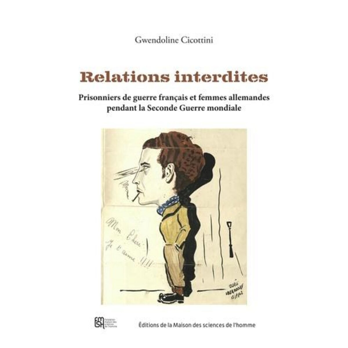 RELATIONS INTERDITES. PRISONNIERS DE GUERRE FRANCAIS ET FEMMES ALLEMANDES PENDANT LA SECONDE GUERRE MONDIALE, Cicottini Gwendoline