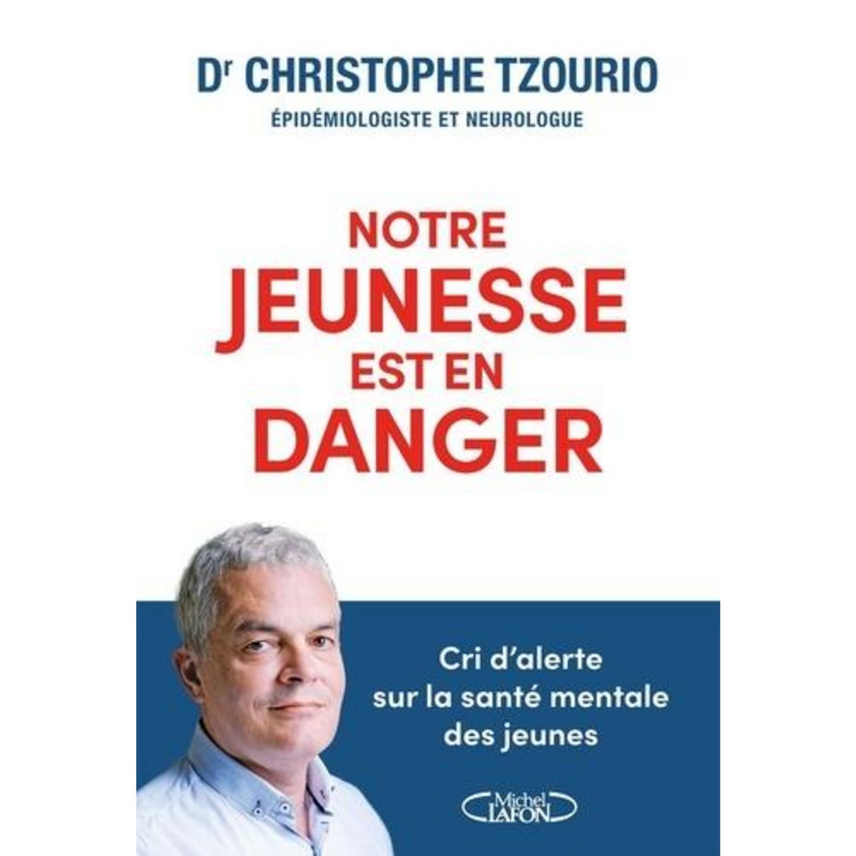 NOTRE JEUNESSE EST EN DANGER. CRI D'ALERTE SUR LA SANTE MENTALE DES JEUNES, Tzourio Christophe