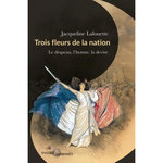 TROIS FLEURS DE LA NATION. LE DRAPEAU, L'HYMNE ET LA DEVISE, Lalouette Jacqueline
