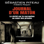 JOURNAL D'UN MATON. LA VERITE SUR LA CORRUPTION AU COEUR DES PRISONS, Ploquin Frédéric