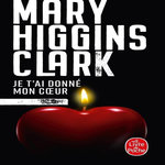 JE T'AI DONNE MON COEUR, Higgins Clark Mary